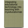 Integrating Educational Technology into Teaching with MyEducationLab door Margaret D. Roblyer