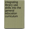 Integrating Library Use Skills Into the General Education Curriculum door Linda S. Katz