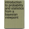 Introduction To Probability And Statistics From A Bayesian Viewpoint door Dennis V. Lindley