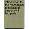 Introduction To The Mechanical Principles Of Carpentry, In Two Parts door Benjamin Hale