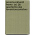 Jacob Burckhardt Werke  Bd. 28: Geschichte des Revolutionszeitalters