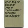 Jeden Tag ein bisschen besser. Mathematik 6. Schuljahr. Testaufgaben by Udo Quak