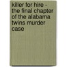 Killer For Hire - The Final Chapter Of The Alabama Twins Murder Case door Barbara Lunsford