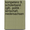 Kompetenz 9. Schülerband. (G8). Politik - Wirtschaft. Niedersachsen by Unknown