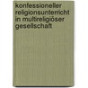 Konfessioneller Religionsunterricht in multireligiöser Gesellschaft door Monika Jakobs