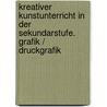 Kreativer Kunstunterricht in der Sekundarstufe. Grafik / Druckgrafik by Sabine Heyder