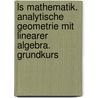 Ls Mathematik. Analytische Geometrie Mit Linearer Algebra. Grundkurs door Lambacher-Schweizer