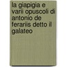 La Giapigia E Varii Opuscoli Di Antonio De Ferariis Detto Il Galateo door Antonio de Ferrari