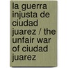 La guerra injusta de Ciudad Juarez / The Unfair War of Ciudad Juarez door Manuel Espino