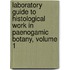 Laboratory Guide To Histological Work In Paenogamic Botany, Volume 1