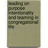Leading On Purpose Intentionality And Teaming In Congregational Life door Eric Burtness