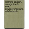 Learning English. Orange Line 3. New. Erweiterungskurs. Schülerbuch door Onbekend