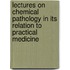 Lectures On Chemical Pathology In Its Relation To Practical Medicine