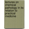 Lectures On Chemical Pathology In Its Relation To Practical Medicine door Christian Archibald Herter