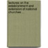 Lectures On The Establishment And Extension Of National Churches ...