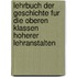 Lehrbuch Der Geschichte Fur Die Oberen Klassen Hoherer Lehranstalten