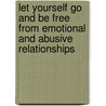 Let Yourself Go And Be Free From Emotional And Abusive Relationships by Foster Judy Foster