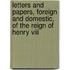 Letters And Papers, Foreign And Domestic, Of The Reign Of Henry Viii