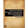 Letters Of Queen Margaret Of Anjou And Bishop Beckington And Others. by Cecil Monro