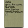Lextra - Sprachkurs Plus: Spanisch. Europäischer Referenzrahmen: A2 door Juan Kattan Ibarra
