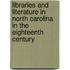 Libraries And Literature In North Carolina In The Eighteenth Century