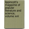Lippincott's Magazine Of Popular Literature And Science, Volume Xvii by Authors Various