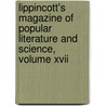 Lippincott's Magazine Of Popular Literature And Science, Volume Xvii door Authors Various