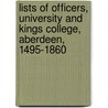 Lists of Officers, University and Kings College, Aberdeen, 1495-1860 door Peter John Anderson