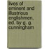 Lives Of Eminent And Illustrious Englishmen, Ed. By G. G. Cunningham