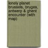 Lonely Planet Brussels, Bruges, Antwerp & Ghent Encounter (with map)