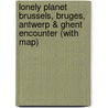 Lonely Planet Brussels, Bruges, Antwerp & Ghent Encounter (with map) door Catherine Le Nevez