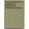 Long and D'Amato's a Casebook in International Intellectual Property door Doris Estelle Long