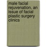 Male Facial Rejuvenation, An Issue Of Facial Plastic Surgery Clinics door Thomas Wang