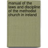 Manual Of The Laws And Discipline Of The Methodist Church In Ireland door . Anonymous