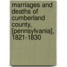 Marriages And Deaths Of Cumberland County, [Pennsylvania], 1821-1830 by F. Edward Wright