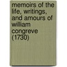 Memoirs Of The Life, Writings, And Amours Of William Congreve (1730) door William Congreve