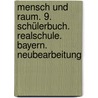 Mensch und Raum. 9. Schülerbuch. Realschule. Bayern. Neubearbeitung door Onbekend