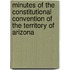 Minutes Of The Constitutional Convention Of The Territory Of Arizona
