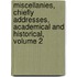 Miscellanies, Chiefly Addresses, Academical And Historical, Volume 2