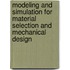 Modeling And Simulation For Material Selection And Mechanical Design