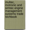 Multec, Motronic And Simtec Engine Management Systems Trade Techbook door Keith Ravenhill