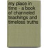 My Place In Time - A Book Of Channeled Teachings And Timeless Truths