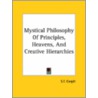 Mystical Philosophy Of Principles, Heavens, And Creative Hierarchies door S.T. Cargill