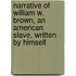 Narrative Of William W. Brown, An American Slave, Written By Himself