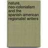 Nature, Neo-Colonialism And The Spanish-American Regionalist Writers door Jennifer French