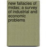 New Fallacies Of Midas; A Survey Of Industrial And Economic Problems door Cyril E. Robinson