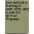 New Method Of Learning To Read, Write, And Speak The German Language