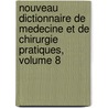 Nouveau Dictionnaire De Medecine Et De Chirurgie Pratiques, Volume 8 by Unknown