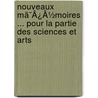Nouveaux Mã¯Â¿Â½Moires ... Pour La Partie Des Sciences Et Arts door Onbekend