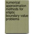 Numerical Approximation Methods for Elliptic Boundary Value Problems